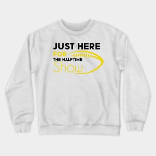 Just Here For The Halftime Show Crewneck Sweatshirt